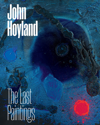 Coperta cărții 'John Hoyland: The Last Paintings - John Hoyland'