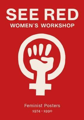See Red Women's Workshop: Feminist Posters 1974-1990 - Sheila Rowbotham