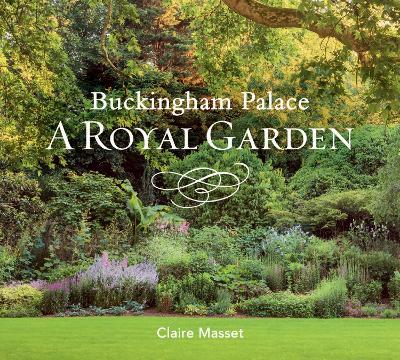 Buckingham Palace: A Royal Garden - Claire Masset