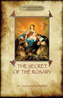 The Secret of the Rosary: a classic of Marian devotion (Aziloth Books) - St Louis Marie De Montfort