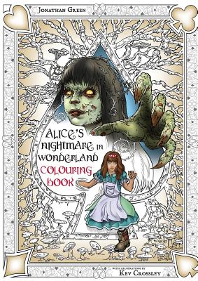 Alice's Nightmare in Wonderland Colouring Book Two: Through the Looking-Glass and the Horrors Alice Found There - Jonathan Green