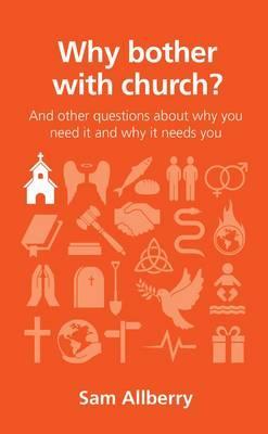 Why Bother with Church?: And Other Questions about Why You Need It and Why It Needs You - Sam Allberry