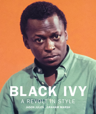 Black Ivy: A Revolt in Style - Jason Jules