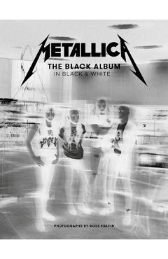 Poza produsului Metallica: The Black Album in Black & White: Photographs by Ross Halfin - Ross Halfin