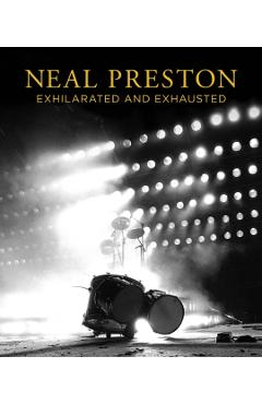 Neal Preston: Exhilarated and Exhausted - Neal Preston