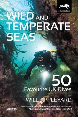Wild and Temperate Seas: 50 Favourite UK Dives - Will Appleyard