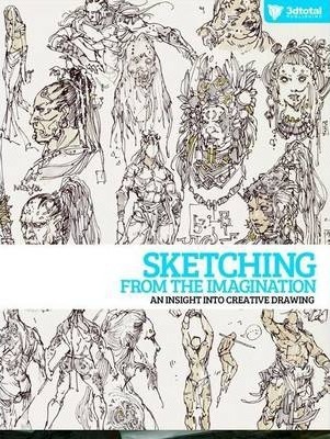 Sketching from the Imagination: An Insight Into Creative Drawing - 3dtotal Publishing