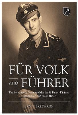 F�r Volk and F�hrer: The Memoir of a Veteran of the 1st SS Panzer Division Leibstandarte SS Adolf Hitler - Erwin Bartmann