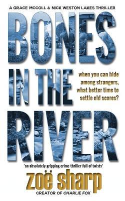 Bones in the River: CSI Grace McColl & Detective Nick Weston Lakes crime thriller Book 2 - Zoe Sharp