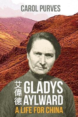 Gladys Aylward: A Life for China - Carol Purves