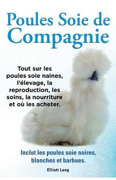 Poza produsului Poules soie de compagnie. Tout sur les Poules soie naines, l'�levage, la reproduction, les soins, la nourriture et o� les acheter. Inclut les Poules s - Elliott Lang