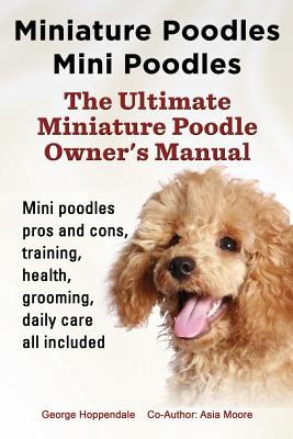 Miniature Poodles Mini Poodles. Miniature Poodles Pros and Cons, Training, Health, Grooming, Daily Care All Included. - George Hoppendale