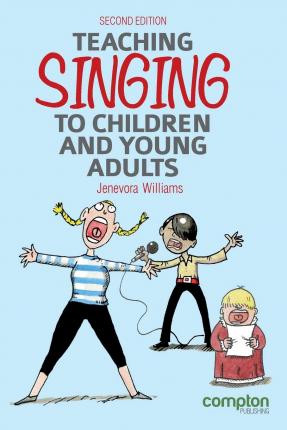 Teaching Singing to Children and Young Adults 2ed - Jenevora Williams