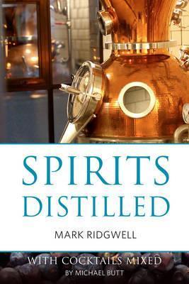 Spirits distilled: With cocktails mixed by Michael Butt - Mark Ridgwell
