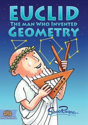 Euclid: The Man Who Invented Geometry - Shoo Rayner
