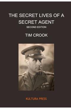Coperta cărții 'The Secret Lives of a Secret Agent - Second Edition - Tim Crook'