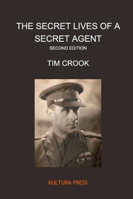 The Secret Lives of a Secret Agent - Second Edition - Tim Crook