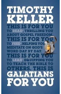 Galatians for You: For Reading, for Feeding, for Leading - Timothy Keller
