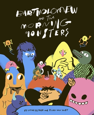 Bartholomew and the Morning Monsters - Sophie Berger