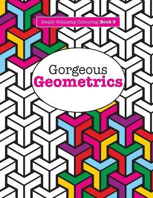 Really Relaxing Colouring Book 9: Gorgeous Geometrics - Elizabeth James