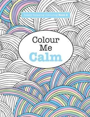 Really RELAXING Colouring Book 2: Colour Me Calm - Elizabeth James