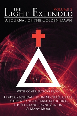 The Light Extended: A Journal of the Golden Dawn (Volume 2) - Frater Yechidah