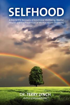 Selfhood: A Key to the Recovery of Emotional Wellbeing, Mental Health and the Prevention of Mental Health Problems - Terry Lynch