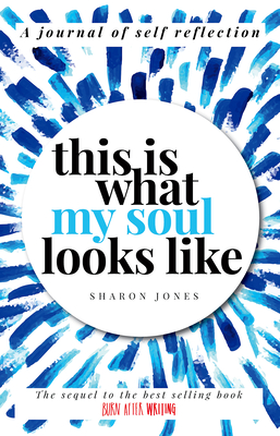 This Is What My Soul Looks Like: The Burn After Writing Sequel. a Journal of Self Discovery - Sharon Jones