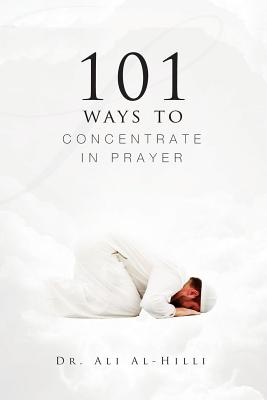 101 Ways to Concentrate in Prayer - Ali Al-hilli