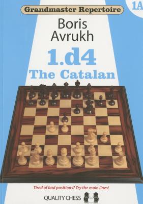 Grandmaster Repertoire 1a: 1.D4: The Catalan - Boris Avrukh