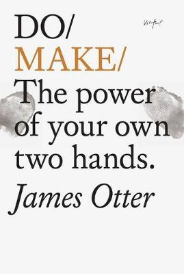 Do Make: The Power of Your Own Two Hands - James Otter