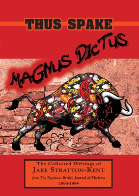Thus Spake Magnus Dictus: The Collected Writings of Jake Stratton-Kent (1988-1994) - Jake Stratton-kent