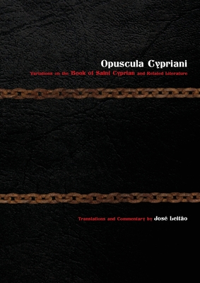 Opuscula Cypriani: Variations on the Book of Saint Cyprian and Related Literature - Jos� Leitão