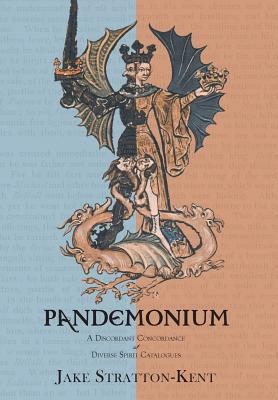 Pandemonium: A Discordant Concordance of Diverse Spirit Catalogues - Jake Stratton-kent