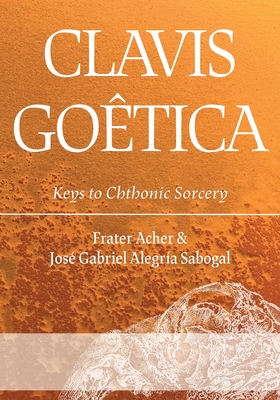 Clavis Go�tica: Keys to Chthonic Sorcery - Frater Acher