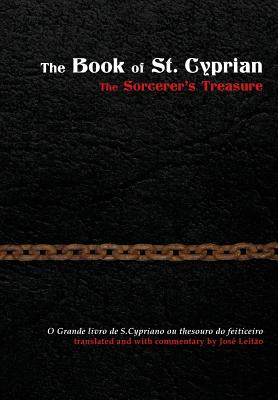 The Book of St. Cyprian: The Sorcerer's Treasure - Jos� Leit�o