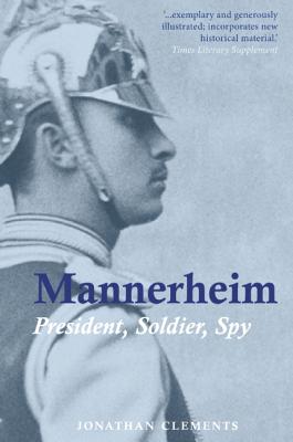 Mannerheim: President, Soldier, Spy - Jonathan Clements