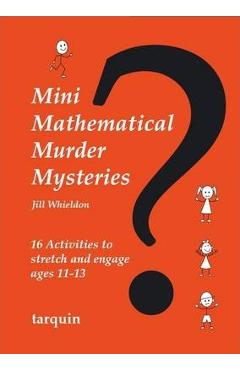 Coperta cărții 'Mini Mathematical Murder Mysteries: Sixteen Activities to Stretch and Engage Ages 11-13 - Jill Whieldon'