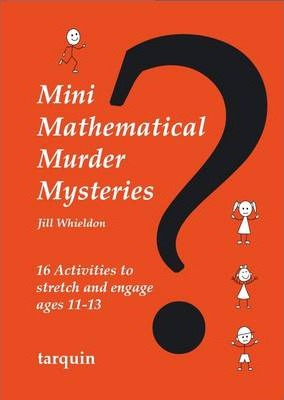 Mini Mathematical Murder Mysteries: Sixteen Activities to Stretch and Engage Ages 11-13 - Jill Whieldon