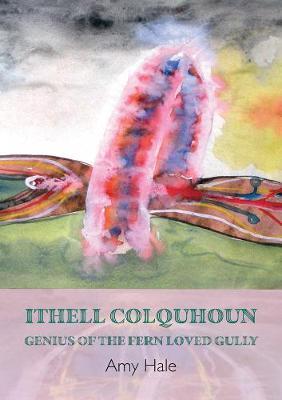 Ithell Colquhoun: Genius of the Fern Loved Gully - Amy Hale