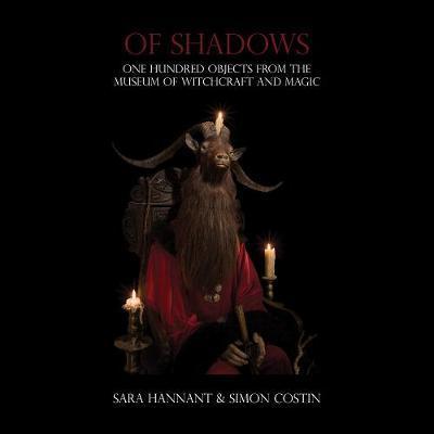 Of Shadows: One Hundred Objects from the Museum of Witchcraft and Magic - Sara Hannant