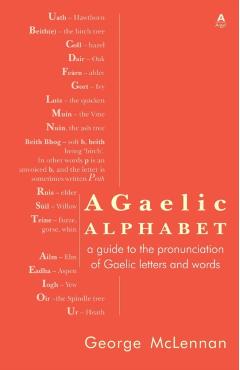 A Gaelic Alphabet: a guide to the pronunciation of Gaelic letters and words - George Mclennan
