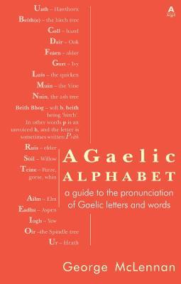 A Gaelic Alphabet: a guide to the pronunciation of Gaelic letters and words - George Mclennan