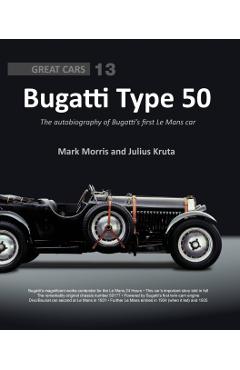 Bugatti Type 50: The Autobiography of Bugatti's First Le Mans Car - Julius Kruta