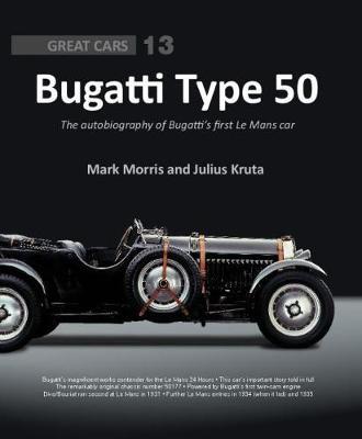 Bugatti Type 50: The Autobiography of Bugatti's First Le Mans Car - Julius Kruta