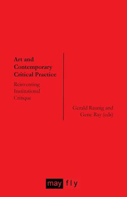 Art and Contemporary Critical Practice: Reinventing Institutional Critique - Gerald Raunig