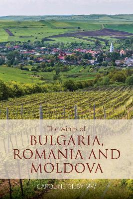 The wines of Bulgaria, Romania and Moldova - Caroline Gilby