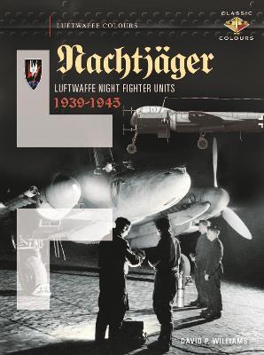 Nachtj�ger: Luftwaffe Night Fighter Units 1939 - 1945 - David Williams