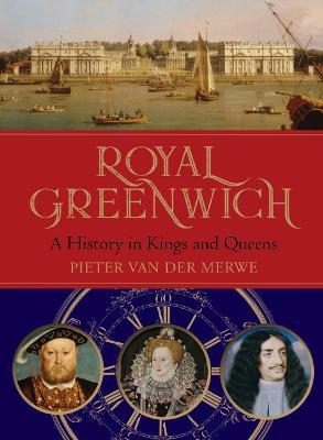 Royal Greenwich: A History in Kings and Queens - Pieter Van Der Merwe