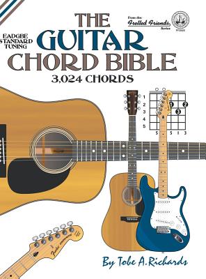 The Guitar Chord Bible: Standard Tuning 3,024 Chords - Tobe A. Richards